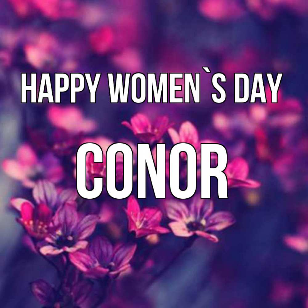 Greetings card с именем, Conor happy women`s day небольшие цветы 1 Greetings with text for free download 